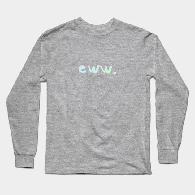 eww. is all you need to say Long Sleeve T-Shirt by Avalon Tees